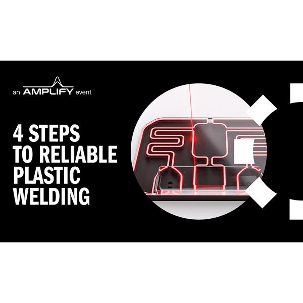 4 Steps to Reliable Plastic Welding